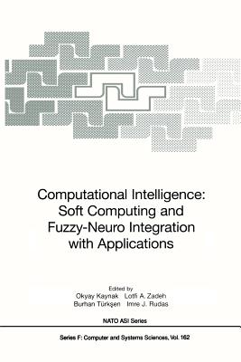 Computational Intelligence: Soft Computing and Fuzzy-Neuro Integration with Applications - Kaynak, Okyay (Editor), and Zadeh, Lotfi A (Editor), and Trksen, Burhan (Editor)
