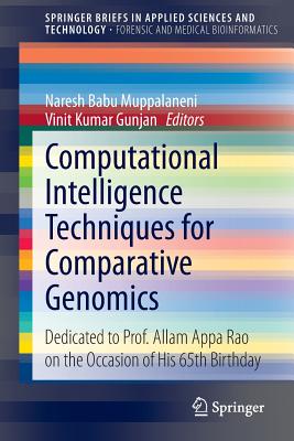 Computational Intelligence Techniques for Comparative Genomics: Dedicated to Prof. Allam Appa Rao on the Occasion of His 65th Birthday - Muppalaneni, Naresh Babu (Editor), and Gunjan, Vinit Kumar (Editor)
