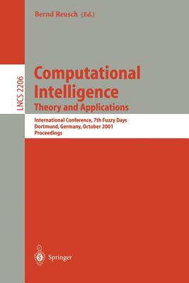 Computational Intelligence. Theory and Applications: International Conference, 7th Fuzzy Days Dortmund, Germany, October 1-3, 2001 Proceedings - Reusch, Bernd (Editor)
