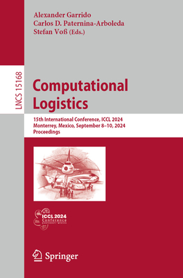 Computational Logistics: 15th International Conference, ICCL 2024, Monterrey, Mexico, September 8-10, 2024, Proceedings - Garrido, Alexander (Editor), and Paternina-Arboleda, Carlos D (Editor), and Vo, Stefan (Editor)