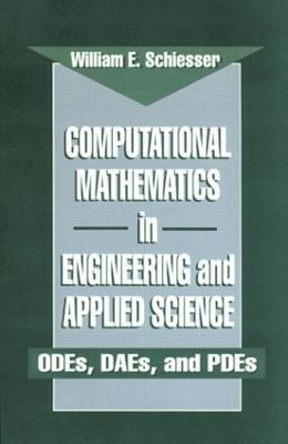 Computational Mathematics in Engineering and Applied Science: ODEs, DAEs, and PDEs - Schiesser, W E
