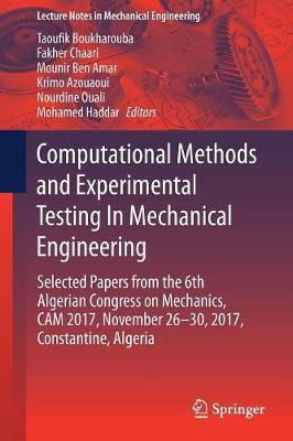 Computational Methods and Experimental Testing in Mechanical Engineering: Selected Papers from the 6th Algerian Congress on Mechanics, CAM 2017, November 26-30, 2017, Constantine, Algeria - Boukharouba, Taoufik (Editor), and Chaari, Fakher (Editor), and Ben Amar, Mounir (Editor)