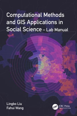 Computational Methods and GIS Applications in Social Science - Lab Manual - Liu, Lingbo, and Wang, Fahui