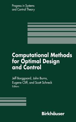 Computational Methods for Optimal Design and Control: Proceedings of the Afosr Workshop on Optimal Design and Control Arlington, Virginia 30 September-3 October, 1997 - Borggaard, J, and Burns, John, and Schreck, Scott