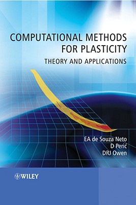 Computational Methods for Plasticity: Theory and Applications - de Souza Neto, Eduardo A, and Peric, Djordje, and Owen, David R J