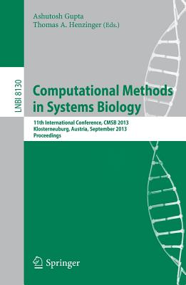 Computational Methods in Systems Biology: 11th International Conference, CMSB 2013, Klosterneuburg, Austria, September 22-24, 2013, Proceedings - Gupta, Ashutosh (Editor), and Henzinger, Thomas A. (Editor)