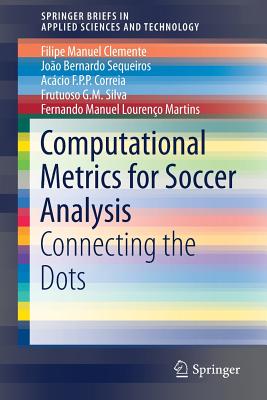 Computational Metrics for Soccer Analysis: Connecting the Dots - Clemente, Filipe Manuel, and Sequeiros, Joo Bernardo, and Correia, Accio F P P