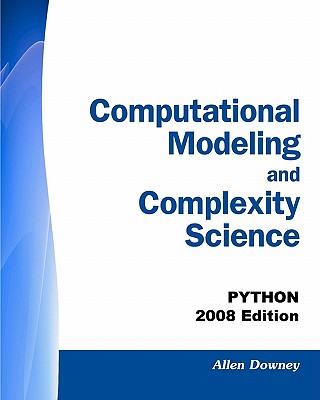 Computational Modeling and Complexity Science: Python - 2008 Edition - Downey, Allen