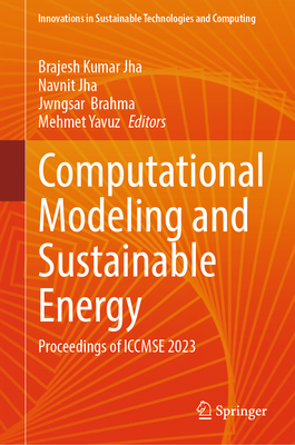Computational Modeling and Sustainable Energy: Proceedings of ICCMSE 2023 - Jha, Brajesh Kumar (Editor), and Jha, Navnit (Editor), and Brahma, Jwngsar (Editor)