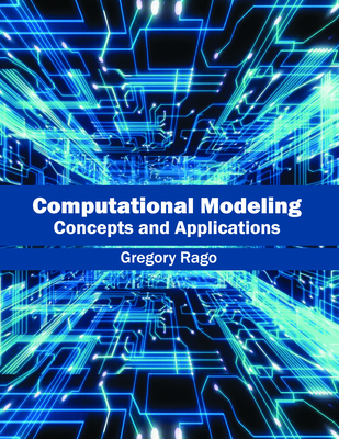 Computational Modeling: Concepts and Applications - Rago, Gregory (Editor)