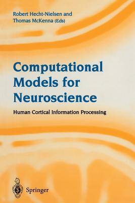 Computational Models for Neuroscience: Human Cortical Information Processing - Hecht-Nielsen, Robert (Editor), and McKenna, Thomas (Editor)
