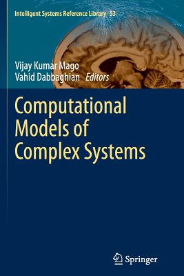 Computational Models of Complex Systems - Mago, Vijay Kumar (Editor), and Dabbaghian, Vahid (Editor)