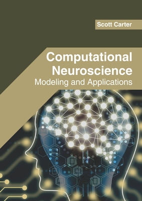 Computational Neuroscience: Modeling and Applications - Carter, Scott (Editor)