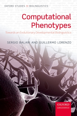 Computational Phenotypes: Towards an Evolutionary Developmental Biolinguistics - Balari, Sergio, and Lorenzo, Guillermo