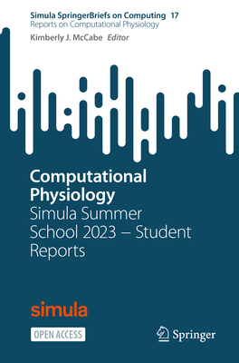 Computational Physiology: Simula Summer School 2023 - Student Reports - McCabe, Kimberly J. (Editor)