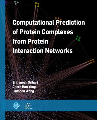 Computational Prediction of Protein Complexes from Protein Interaction Networks - Srihari, Sriganesh, and Yong, Chern Han, and Wong, Limsoon