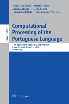 Computational Processing of the Portuguese Language: 14th International Conference, Propor 2020, Evora, Portugal, March 2-4, 2020, Proceedings - Quaresma, Paulo (Editor), and Vieira, Renata (Editor), and Alusio, Sandra (Editor)