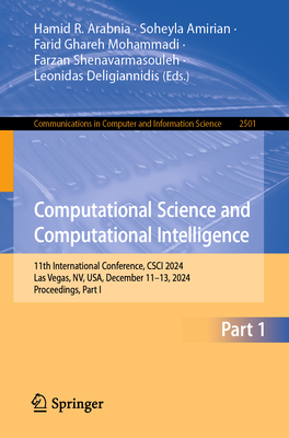 Computational Science and Computational Intelligence: 11th International Conference, CSCI 2024, Las Vegas, NV, USA, December 11-13, 2024, Proceedings, Part I - Arabnia, Hamid R. (Editor), and Deligiannidis, Leonidas (Editor), and Ghareh Mohammadi, Farid (Editor)