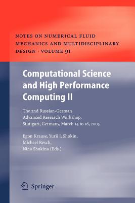 Computational Science and High Performance Computing II: The 2nd Russian-German Advanced Research Workshop, Stuttgart, Germany, March 14 to 16, 2005 - Krause, Egon (Editor), and Shokin, Yurii I. (Editor), and Shokina, Nina (Editor)