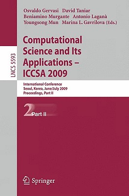 Computational Science and Its Applications - Iccsa 2009: International Conference, Seoul, Korea, June 29--July 2, 2009, Proceedings, Part II - Gervasi, Osvaldo (Editor), and Taniar, David, Ph.D. (Editor), and Murgante, Beniamino (Editor)