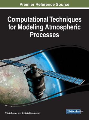 Computational Techniques for Modeling Atmospheric Processes - Prusov, Vitaliy, and Doroshenko, Anatoliy