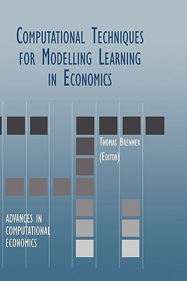 Computational Techniques for Modelling Learning in Economics - Brenner, Thomas (Editor)