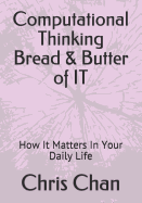 Computational Thinking Bread & Butter of It: How It Matters in Your Daily Life