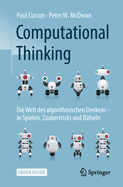 Computational Thinking: Die Welt Des Algorithmischen Denkens - In Spielen, Zaubertricks Und R?tseln