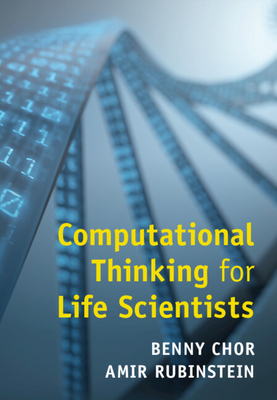 Computational Thinking for Life Scientists - Chor, Benny, and Rubinstein, Amir