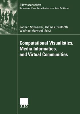 Computational Visualistics, Media Informatics, and Virtual Communities - Schneider, Jochen (Editor), and Strothotte, Thomas (Editor), and Marotzki, Winfried (Editor)