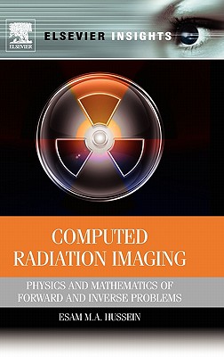 Computed Radiation Imaging: Physics and Mathematics of Forward and Inverse Problems - Hussein, Esam M A