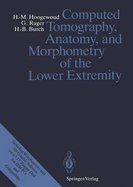 Computed Tomography, Anatomy, and Morphometry of the Lower Extremity - Hoogewoud, Henri-Marcel, and Rager, Gunter, and Burch, Hans-Beat