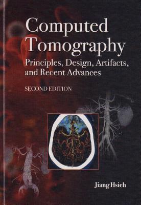 Computed Tomography Principles, Design, Artifacts, and Recent Advances - Hsieh, Jiang