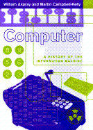 Computer: A History of the Information Machine - Aspray, William