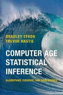 Computer Age Statistical Inference: Algorithms, Evidence, and Data Science