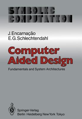 Computer Aided Design: Fundamentals and System Architectures - Encarnacao, J, and Schlechtendahl, E G