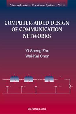 Computer-Aided Design of Communication Networks - Chen, Wai-Kai, and Zhu, Yi-Sheng