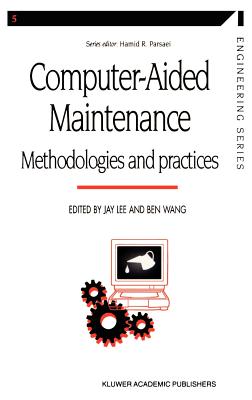 Computer-Aided Maintenance: Methodologies and Practices - Lee, Jay (Editor), and Wang, Ben (Editor)