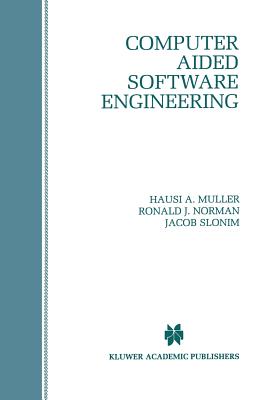 Computer Aided Software Engineering - Muller, Hausi a (Editor), and Norman, Ronald J (Editor), and Slonim, Jacob (Editor)