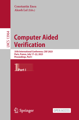 Computer Aided Verification: 35th International Conference, CAV 2023, Paris, France, July 17-22, 2023, Proceedings, Part I - Enea, Constantin (Editor), and Lal, Akash (Editor)