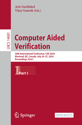 Computer Aided Verification: 36th International Conference, CAV 2024, Montreal, QC, Canada, July 24-27, 2024, Proceedings, Part I - Gurfinkel, Arie (Editor), and Ganesh, Vijay (Editor)