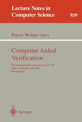 Computer Aided Verification: 7th International Conference, Cav '95, Liege, Belgium, July 3 - 5, 1995. Proceedings - Wolper, Pierre (Editor)