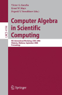 Computer Algebra in Scientific Computing: 9th International Workshop, Casc 2006, Chisinau, Moldova, September 11-15, 2006, Proceedings - Ganzha, V G (Editor), and Mayr, E W (Editor), and Vorozhtsov, E V (Editor)