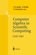 Computer Algebra in Scientific Computing Casc 2001: Proceedings of the Fourth International Workshop on Computer Algebra in Scientific Computing, Konstanz, Sept. 22-26, 2001