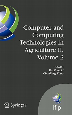 Computer and Computing Technologies in Agriculture II, Volume 3: The Second Ifip International Conference on Computer and Computing Technologies in Agriculture (Ccta2008), October 18-20, 2008, Beijing, China - Li, Daoliang (Editor), and Zhao, Chunjiang (Editor)