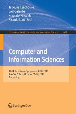 Computer and Information Sciences: 31st International Symposium, ISCIS 2016, Krakw, Poland, October 27-28, 2016, Proceedings - Czachrski, Tadeusz (Editor), and Gelenbe, Erol (Editor), and Grochla, Krzysztof (Editor)