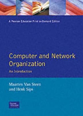 Computer and Network Organization - Steen, Maarten Van, and Van Steen, Maarten, and Sips, Henk