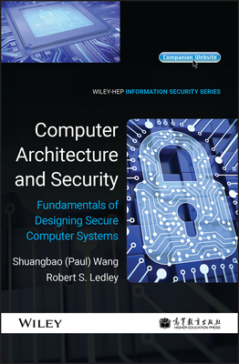 Computer Architecture and Security: Fundamentals of Designing Secure Computer Systems - Wang, Shuangbao Paul, and Ledley, Robert S.