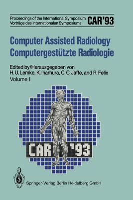 Computer Assisted Radiology / Computergesttzte Radiologie: Proceedings of the International Symposium / Vortrge Des Internationalen Symposiums Car'93 Computer Assisted Radiology - Lemke, Heinz U, and Inamura, Kiyonari (Editor), and Jaffe, C Carl (Editor)