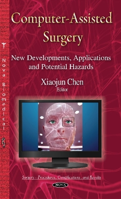 Computer-Assisted Surgery: New Developments, Applications & Potential Hazards - Chen, Xiaojun (Editor)